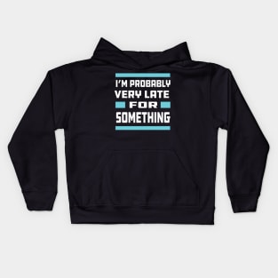 Probably Late For Something Kids Hoodie